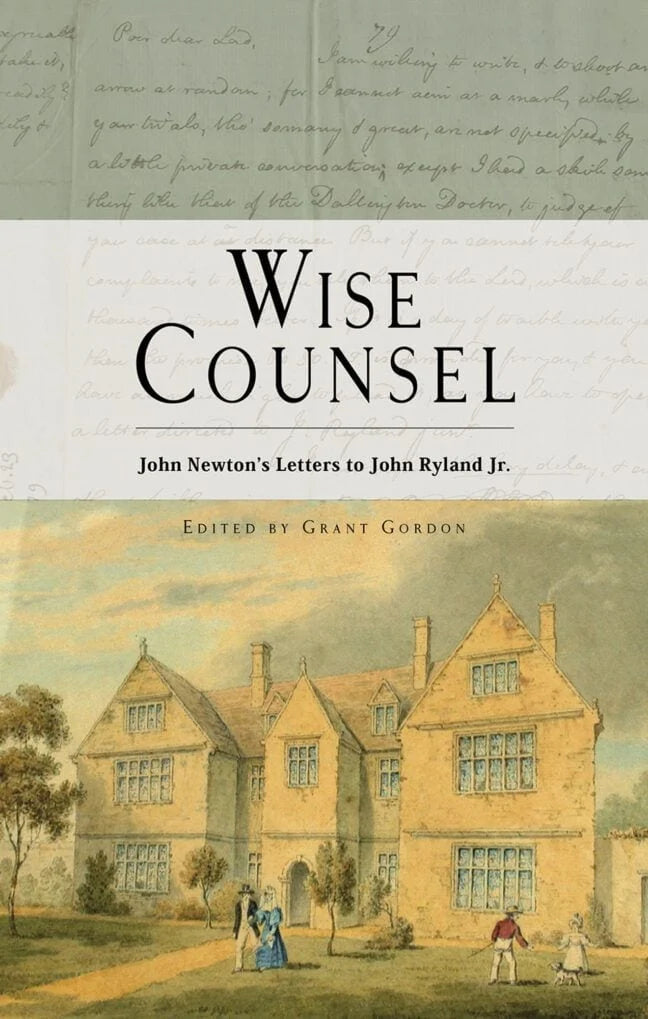 Wise Counsel: John Newton's Letters to John Ryland, Jr.