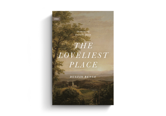The Loveliest Place: The Beauty and Glory of the Church