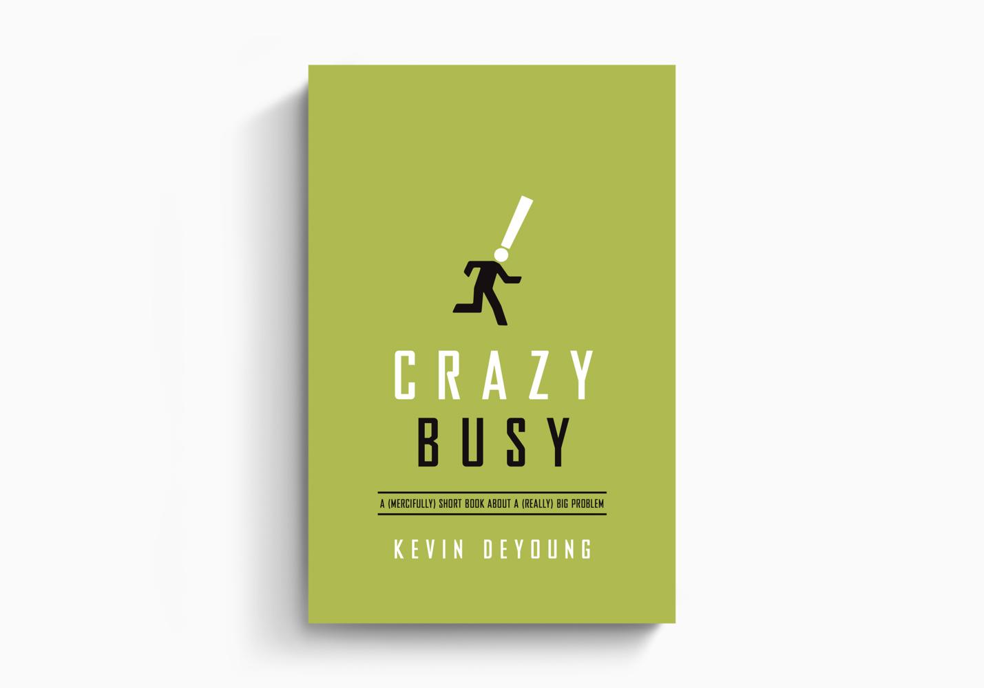 Crazy Busy: A (Mercifully) Short Book about a (Really) Big Problem