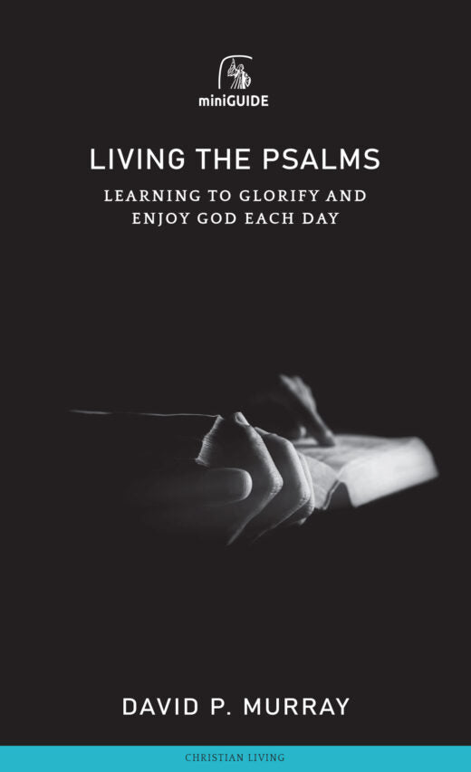 Living the Psalms - Learning to Glorify and Enjoy God Each Day