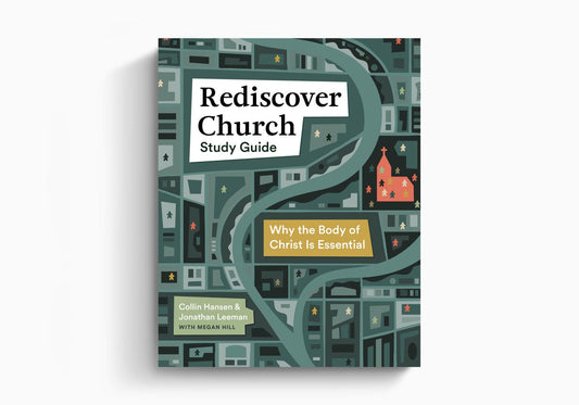 Rediscover Church Study Guide: Why the Body of Christ Is Essential