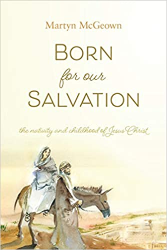 Born for our Salvation: The Nativity and Childhood of Jesus Christ