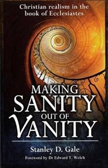 Making Sanity Out of Vanity: Christian Realism In The Book Of Ecclesiastes