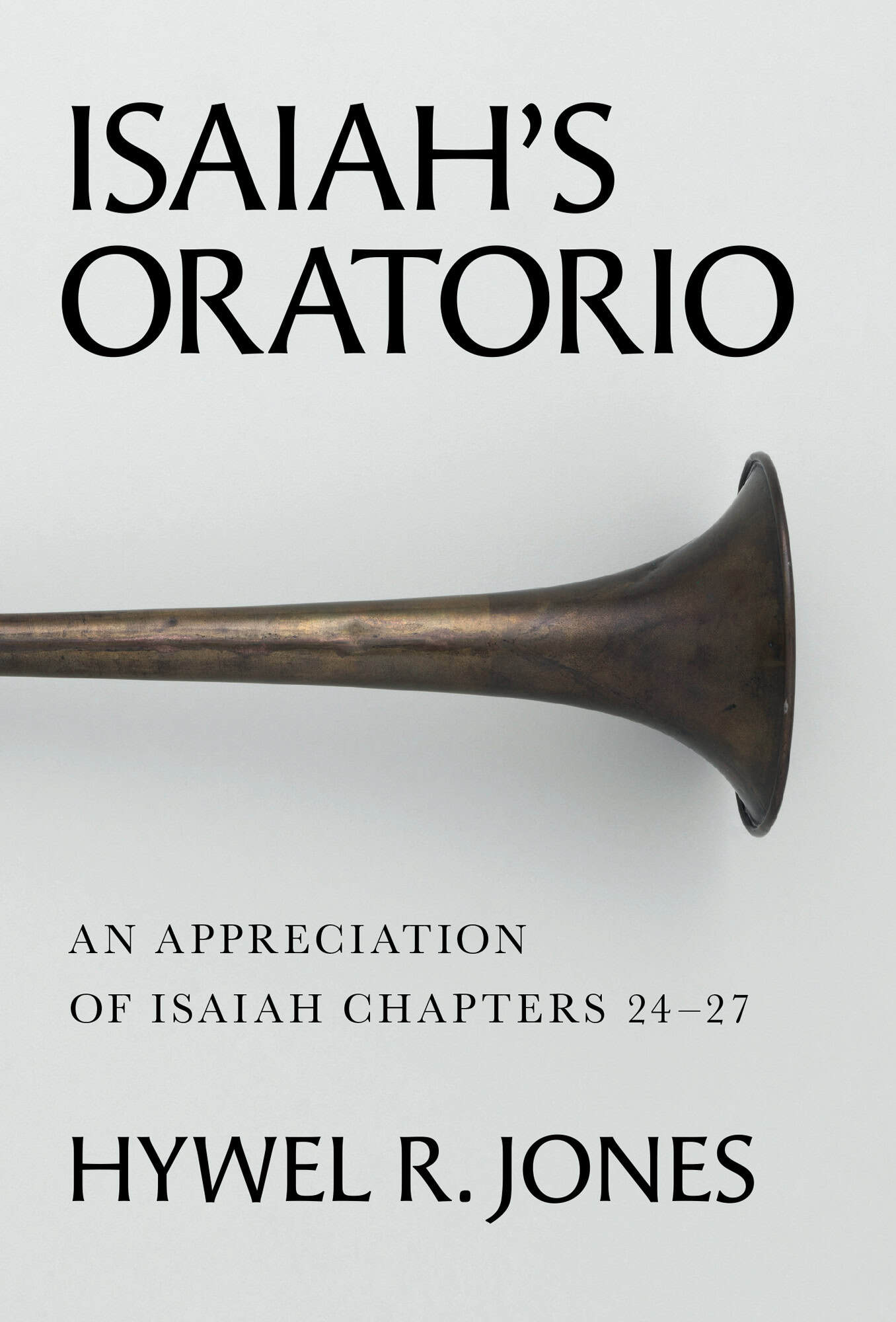 Isaiah’s Oratorio: An Appreciation of Isaiah Chapters 24-27