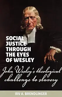 Social Justice Through the Eyes of Wesley: John Wesley's Theological Challenge to Slavery