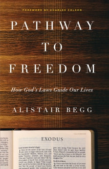 Pathway to Freedom: How God's Laws Guide Our Lives Alistair Begg
