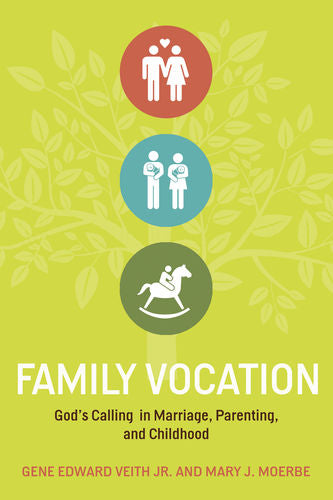 Family Vocation: God's Calling in Marriage, Parenting, and Childhood