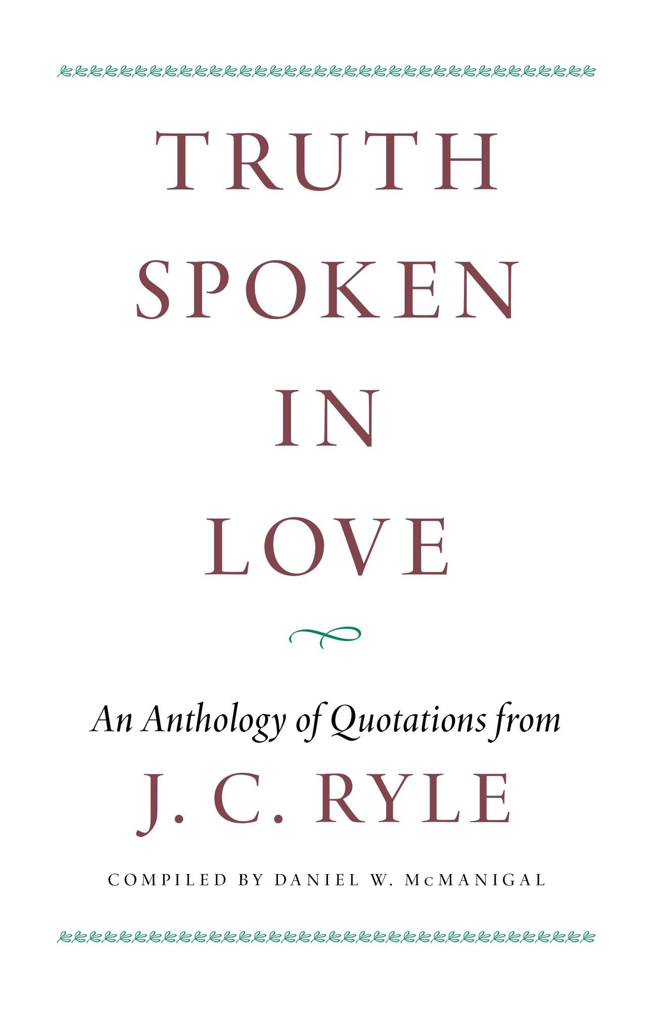 Truth Spoken in Love: An Anthology of Quotations from J. C. Ryle