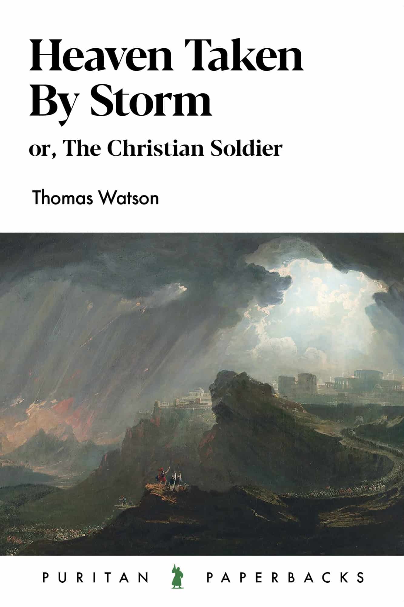 Heaven Taken By Storm: Or, The Christian Soldier