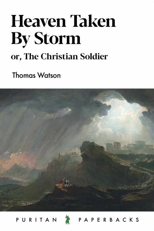 Heaven Taken By Storm: Or, The Christian Soldier