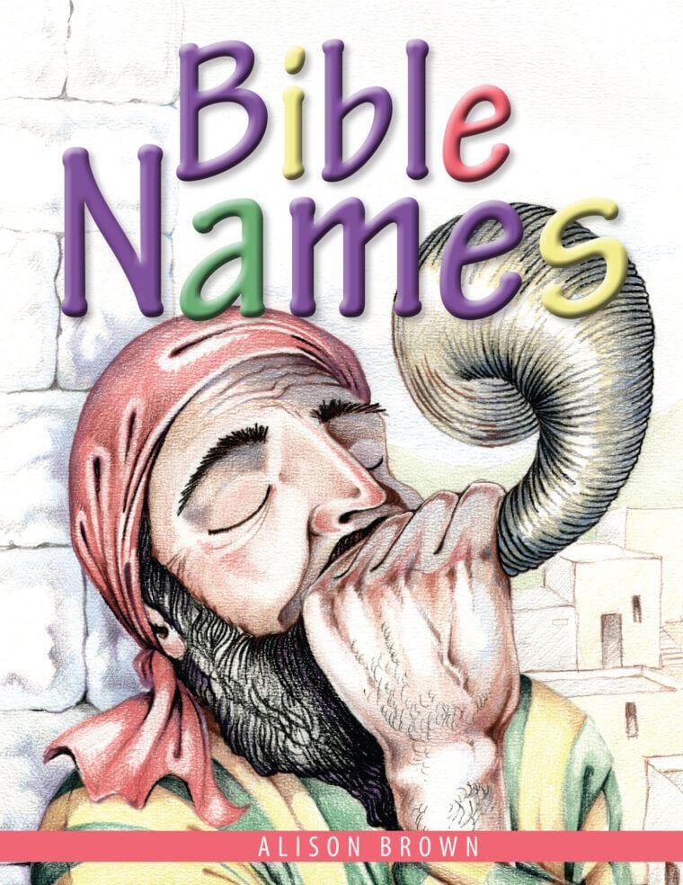 Bible Names: Presenting Gospel Truths to Little Children Using Bible Names and Their Meanings