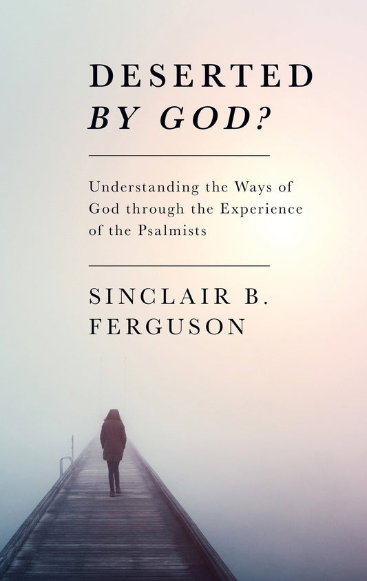 Deserted by God? Understanding the ways of God through the experience of the psalmists