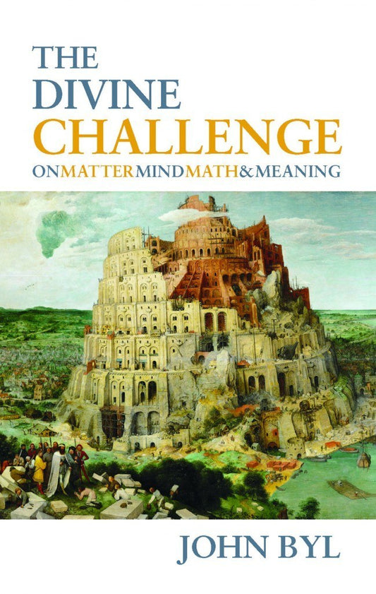 The Divine Challenge On Matter, Mind, Math & Meaning