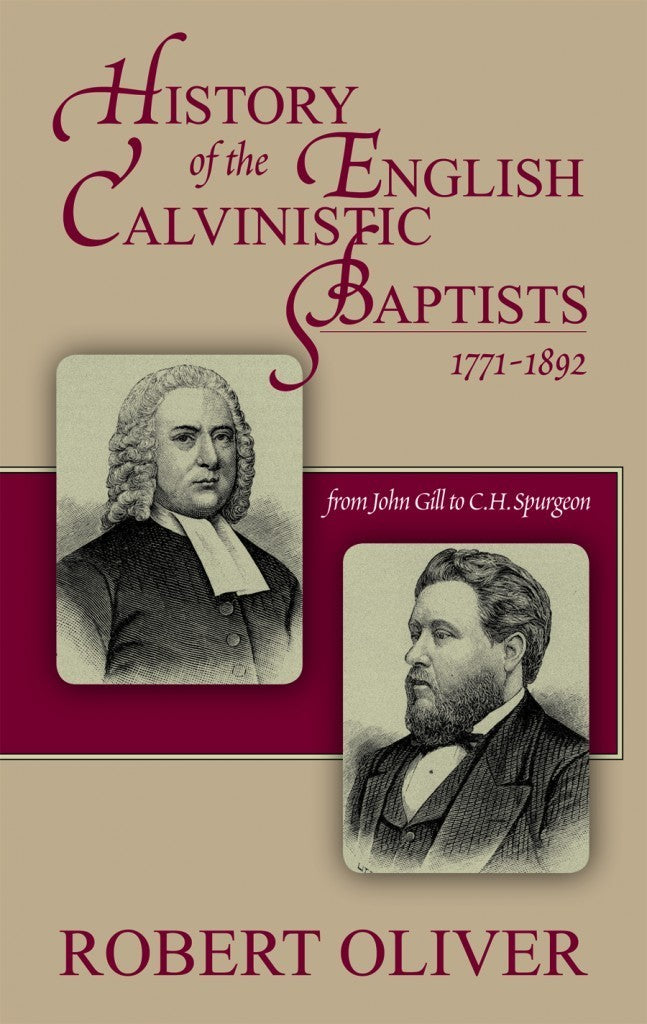History of the English Calvinistic Baptists, 1791-1892 - From John Gill to C.H. Spurgeon