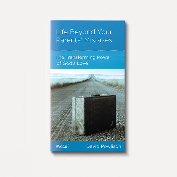 Life Beyond Your Parents' Mistakes: The Transforming Power of God's Love