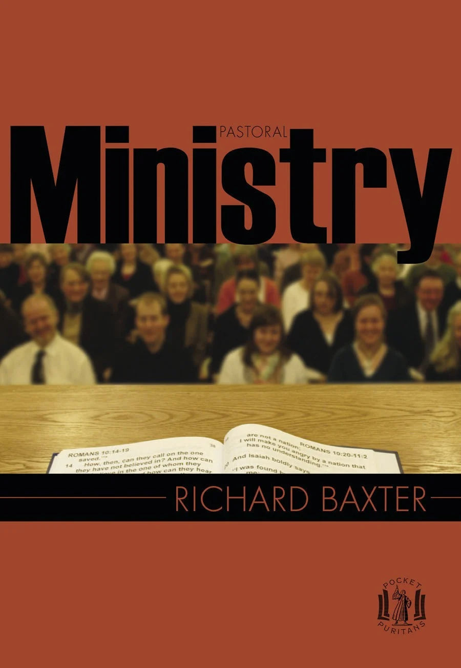 Pastoral Ministry: From the Reformed Pastor