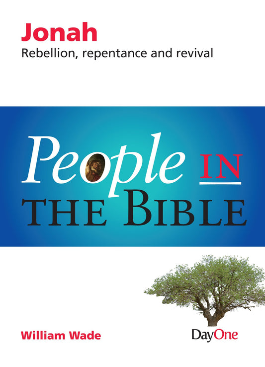 People in the Bible - Jonah: Rebellion, Repentance and Revival