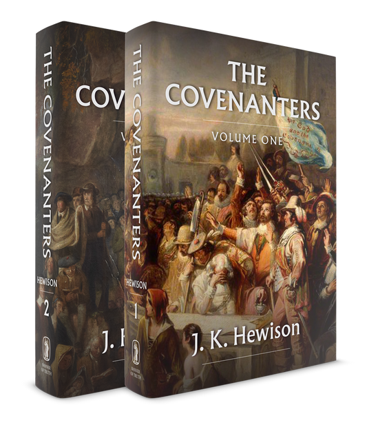 The Covenanters A History of the Church in Scotland from 1540-1690