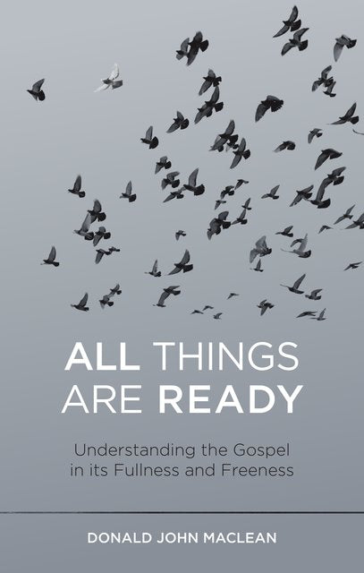 All Things Are Ready: Understanding the Gospel in its Fullness and Freeness -Release date 5-7-21