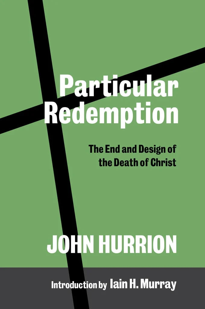 Particular Redemption: The End and Design of the Death of Christ