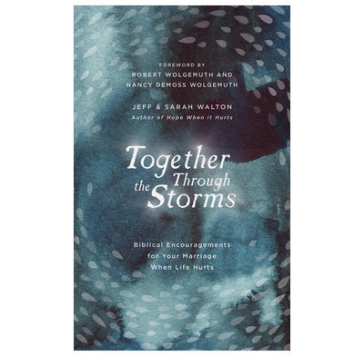 Together Through the Storms Biblical Encouragements for Your Marriage When Life Hurts