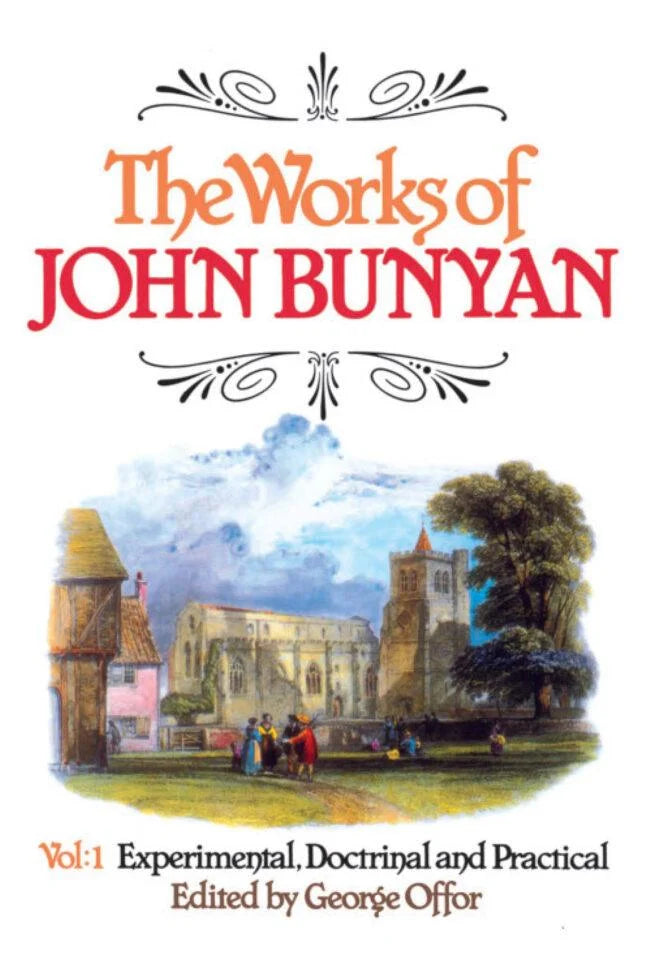 The Works of John Bunyan, Volume 1: Experimental, Docrt