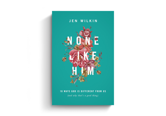 None Like Him: 10 Ways God Is Different from Us (and Why That's a Good Thing)