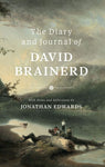 The Diary and Journal of David Brainerd - With Notes and Reflections by Jonathan Edwards