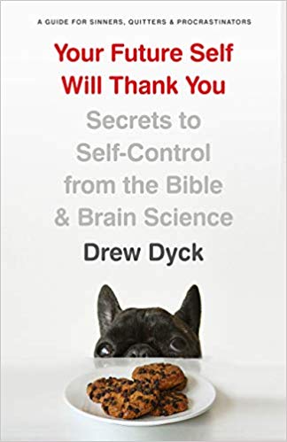 Your Future Self Will Thank You Secrets to Self-Control from the Bible & Brain Science