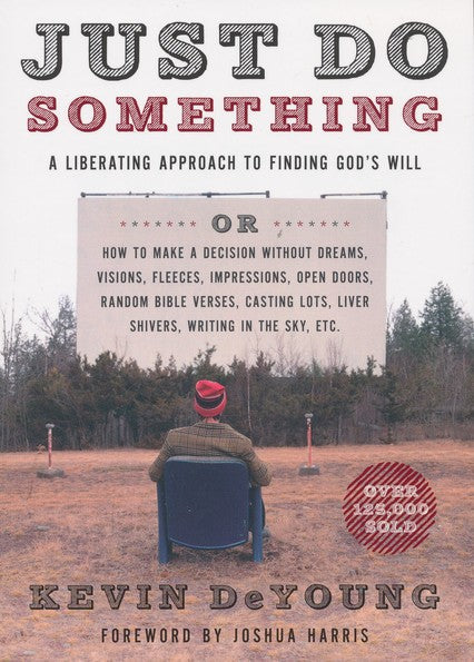 Just Do Something: A Liberating Approach to Finding God's Will