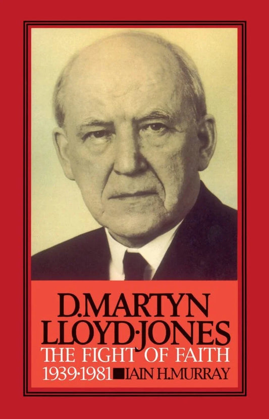 D. Martyn Lloyd-Jones Volume 2: The Fight of Faith 1939 - 1981