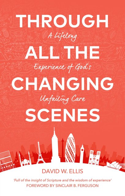 Through All The Changing Scenes:A Lifelong Experience of God’s Unfailing Care
