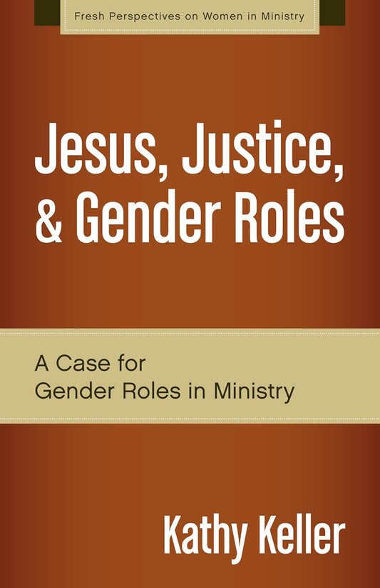 Jesus, Justice, and Gender Roles:  A Case for Gender Roles in Ministry