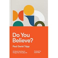 Do You Believe?: 12 Historic Doctrines to Change Your Everyday Life