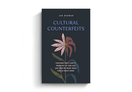 Cultural Counterfeits: Confronting 5 Empty Promises of Our Age and How We Were Made for So Much More