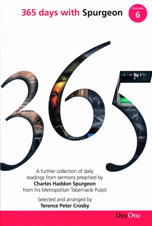 365 Days with Spurgeon Vol. 6 - A Further Collection of Daily Readings from Sermons Preached by Charles Haddon Spurgeon from His Metropolitan Tabernacle