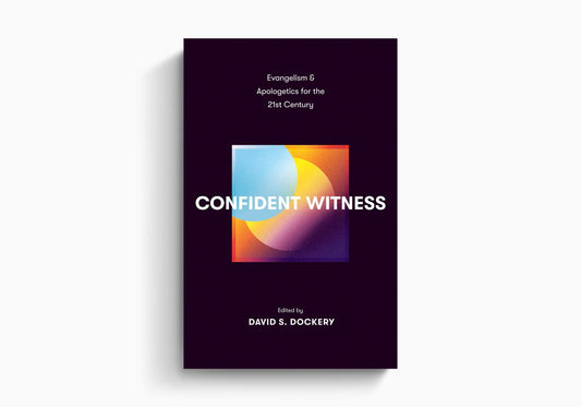 Confident Witness: Evangelism and Apologetics for the 21st Century