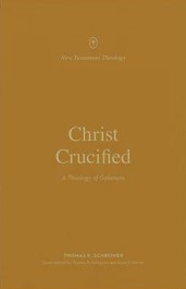 Christ Crucified: A Theology of Galatians