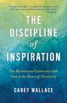 The Discipline of Inspiration - The Mysterious Encounter with God at the Heart of Creativity