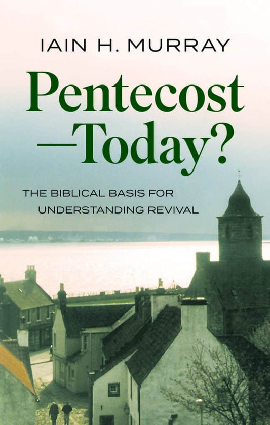 Pentecost - Today?: Biblical Basis for Understanding Revival
