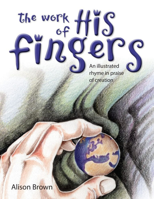 The Work of His Fingers:  An Illustrated Rhyme in Praise of Creation