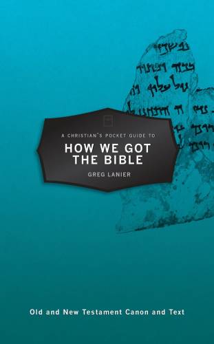 A Christians Pocket Guide to How We Got the Bible