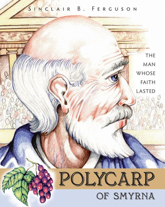 Polycarp of Smyrna:  The Man Whose Faith Lasted