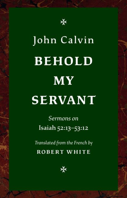 Behold My Servant * Sermons on Isaiah 52:13-53:12