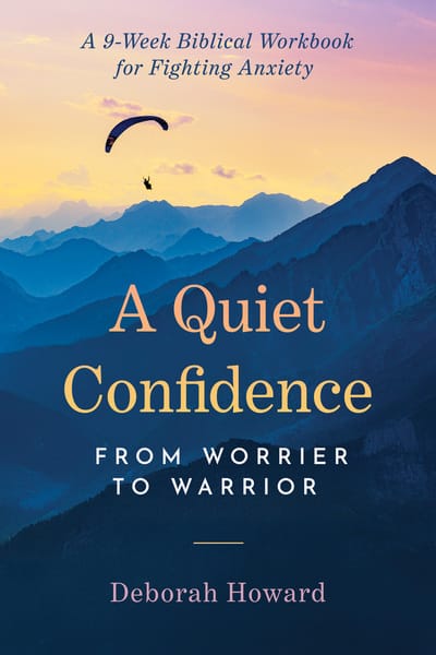 A Quiet Confidence: From Worrier to Warrior, A 9-Week Biblical Workbook for Fighting Anxiety