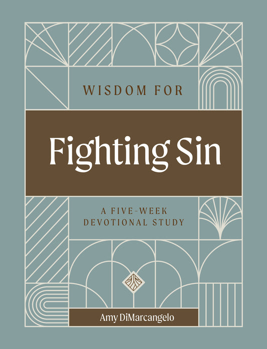 Wisdom for Fighting Sin: A Five-Week Devotional Study