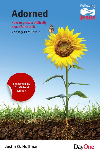 Adorned - How to Grow a Biblically Beautiful Church: An Exegesis of Titus 2