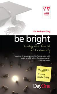 Be Bright: Living for Christ at University (Wise Choices)
