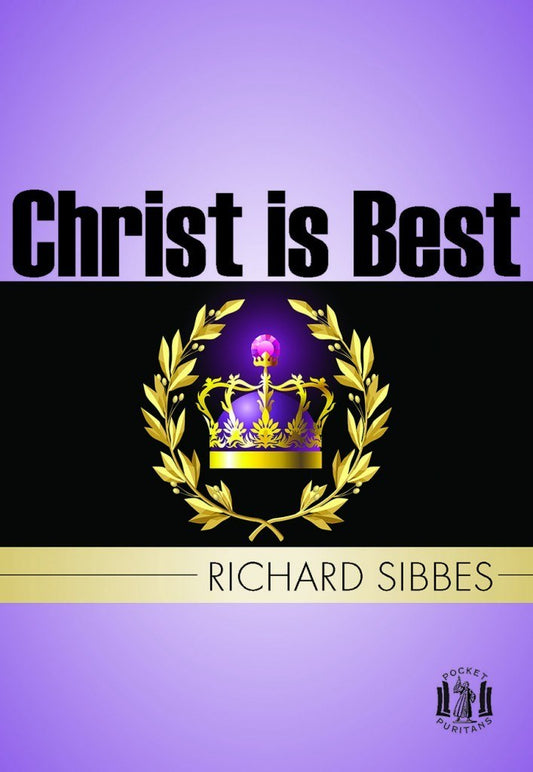 Christ is Best OR ST. PAUL'S STRAIGHT by Richard Sibbes