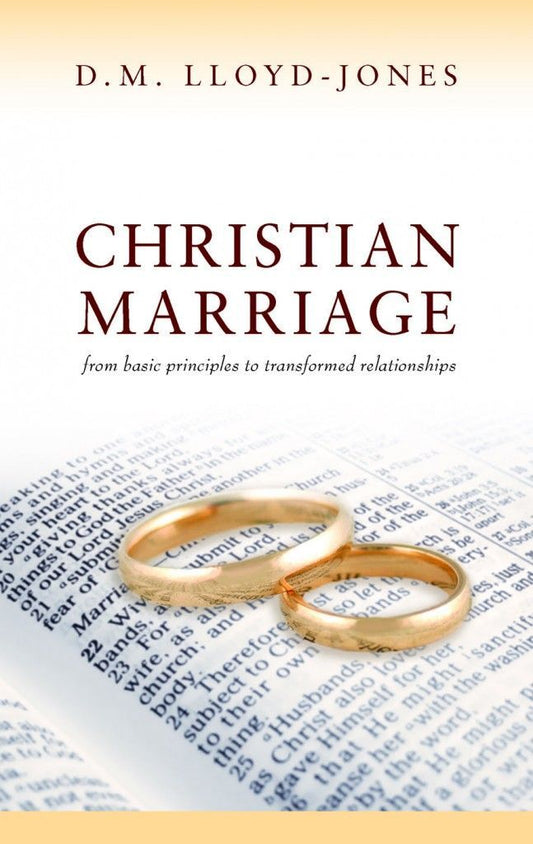 Christian Marriage FROM BASIC PRINCIPLES TO TRANSFORMED RELATIONSHIPS